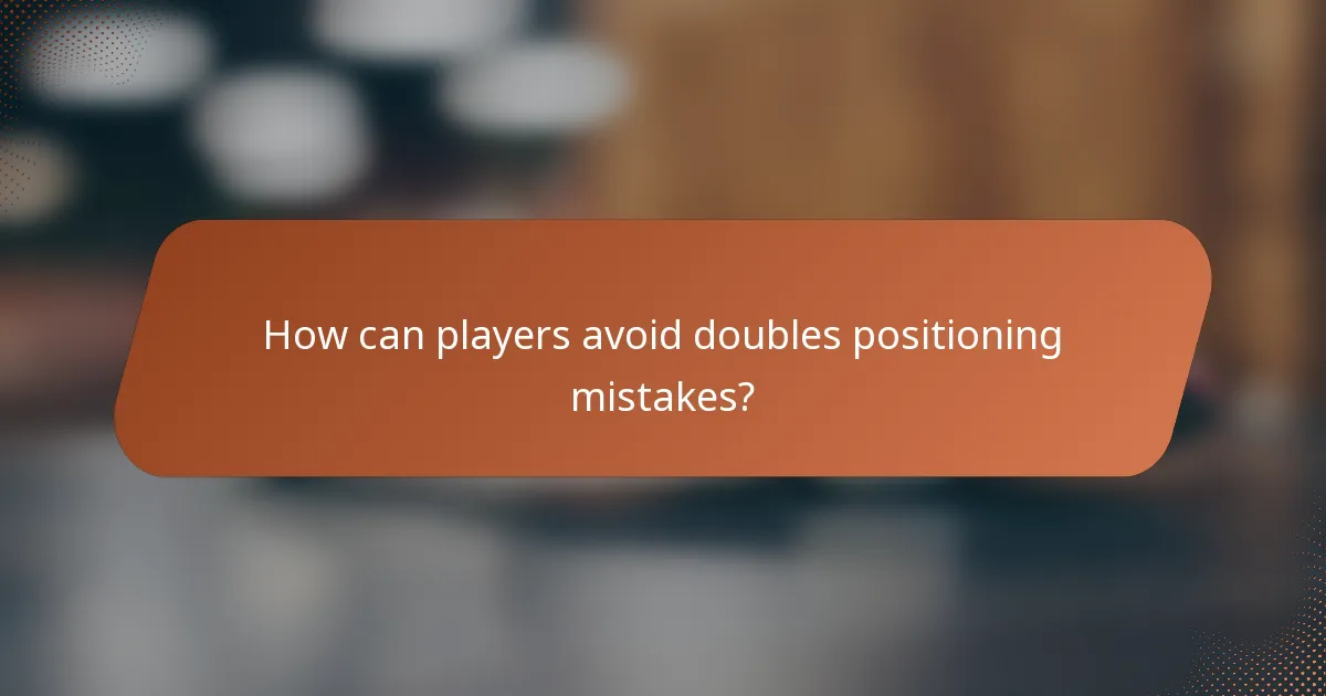 How can players avoid doubles positioning mistakes?