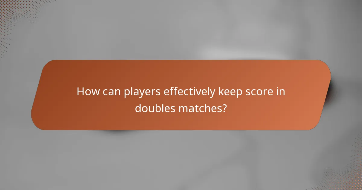 How can players effectively keep score in doubles matches?