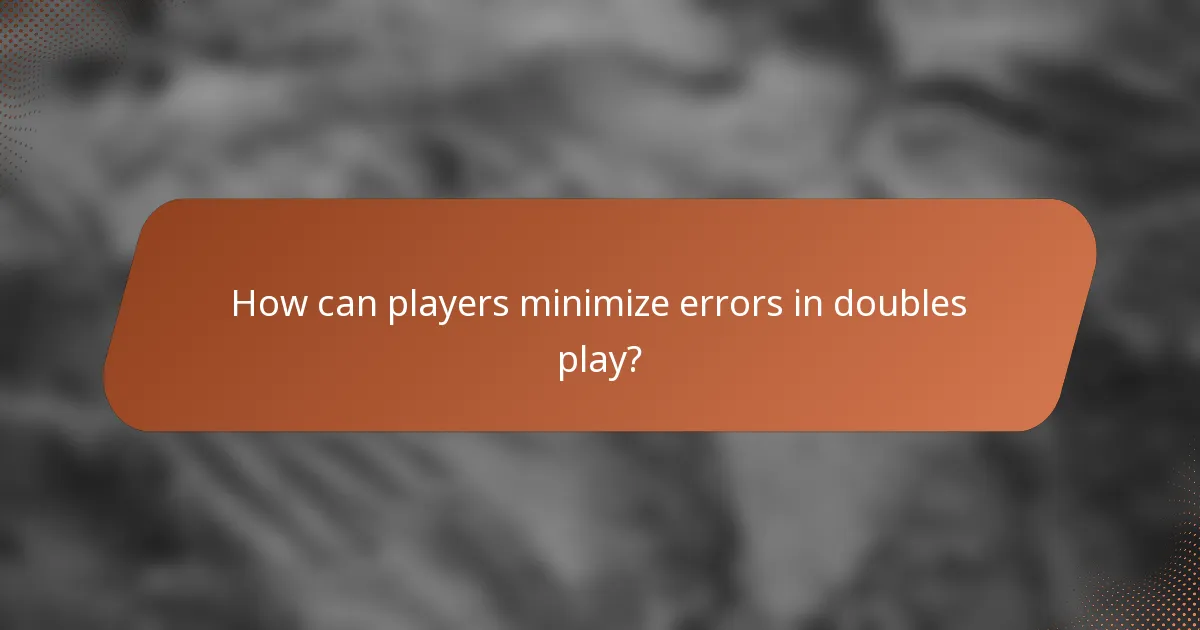 How can players minimize errors in doubles play?