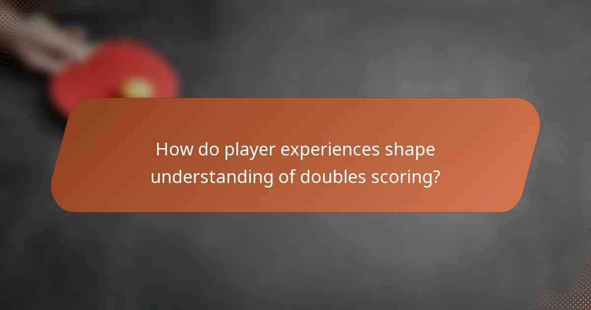 How do player experiences shape understanding of doubles scoring?