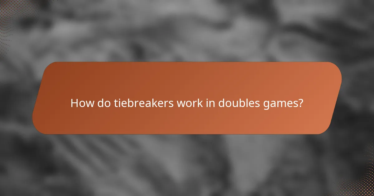 How do tiebreakers work in doubles games?