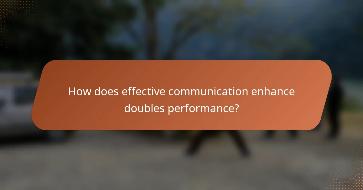 How does effective communication enhance doubles performance?