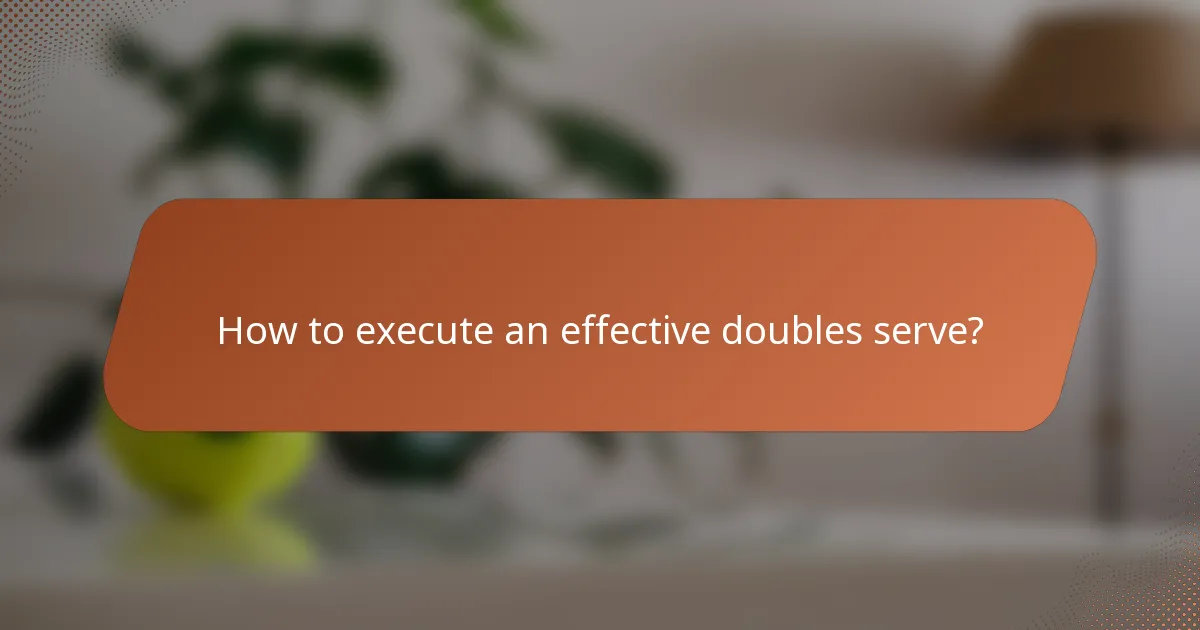 How to execute an effective doubles serve?