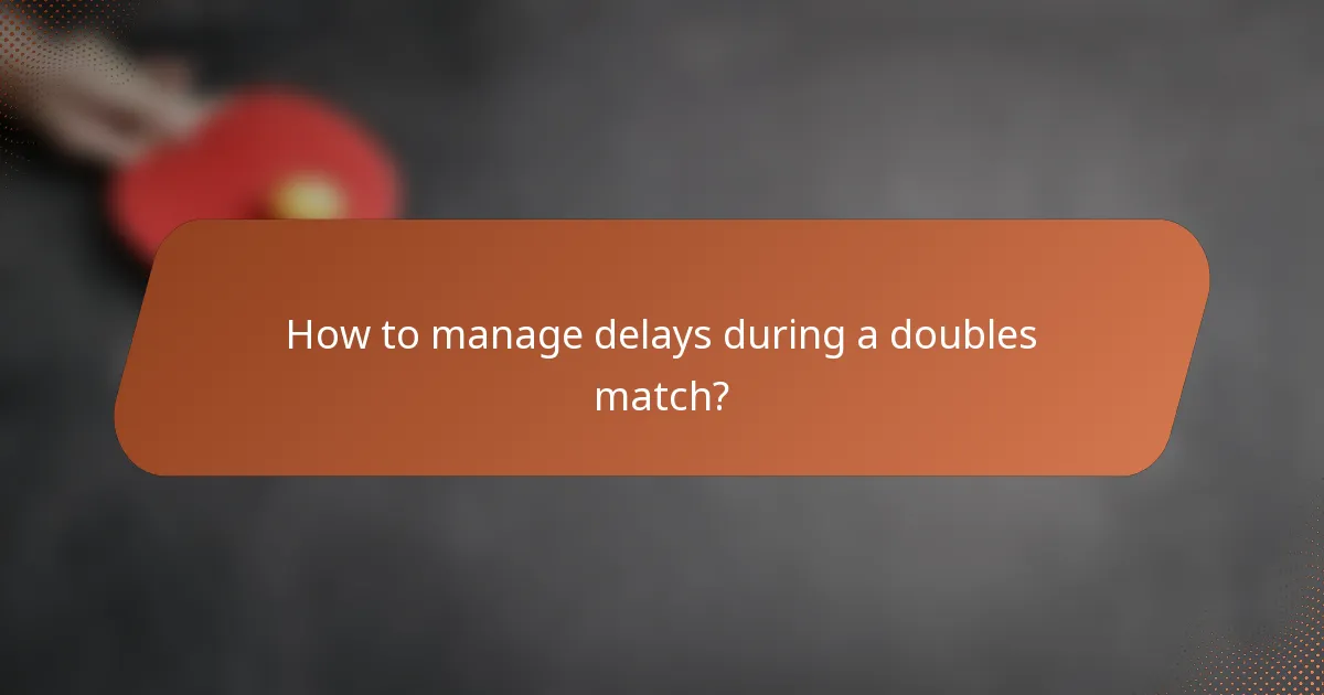 How to manage delays during a doubles match?