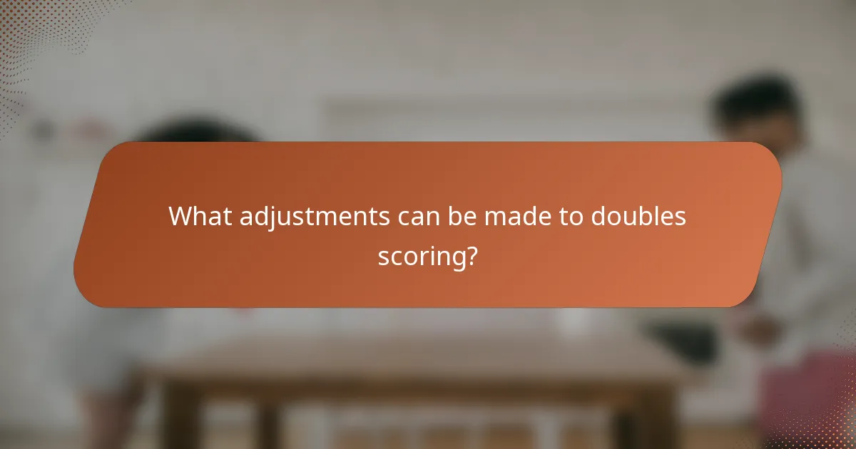 What adjustments can be made to doubles scoring?