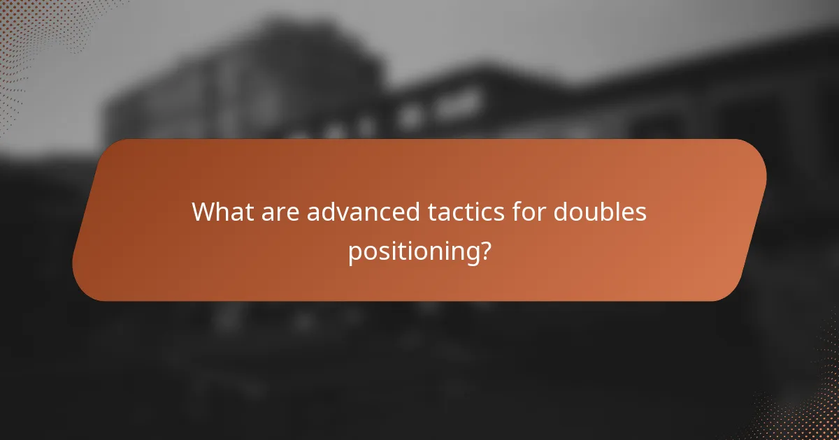 What are advanced tactics for doubles positioning?