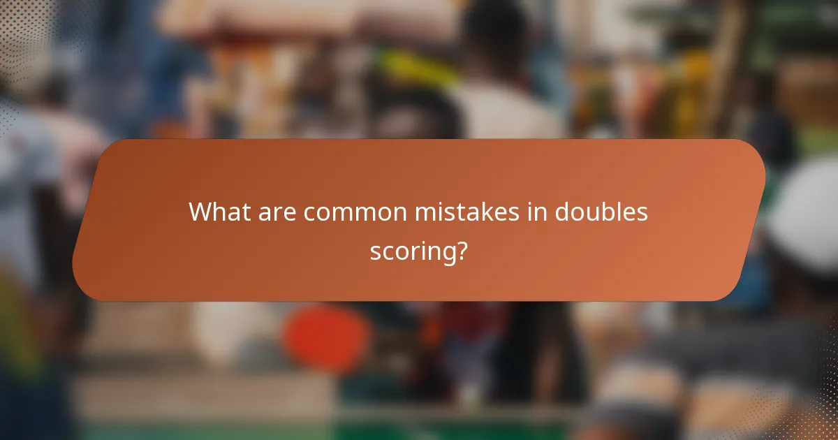 What are common mistakes in doubles scoring?