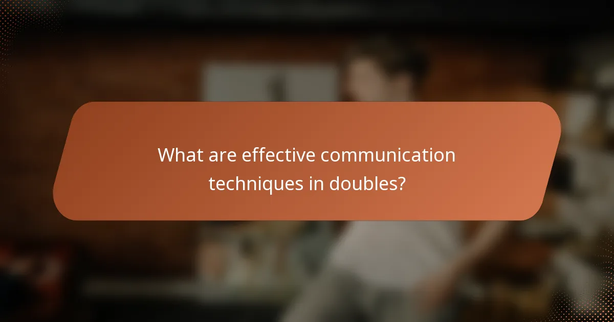 What are effective communication techniques in doubles?