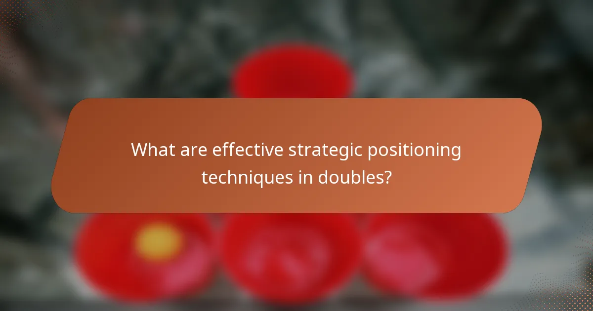 What are effective strategic positioning techniques in doubles?