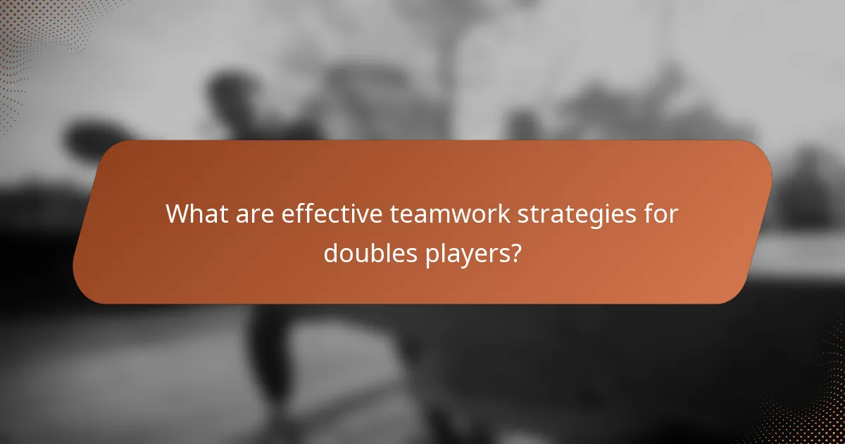 What are effective teamwork strategies for doubles players?