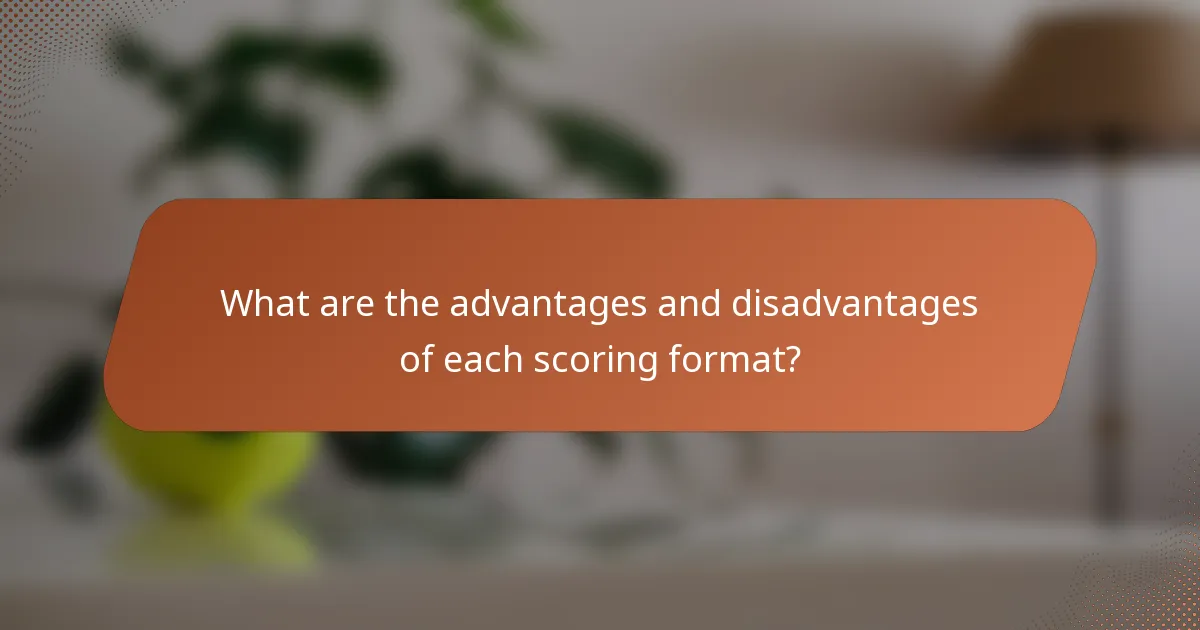 What are the advantages and disadvantages of each scoring format?