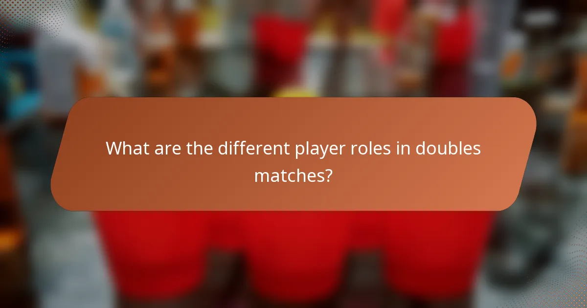 What are the different player roles in doubles matches?
