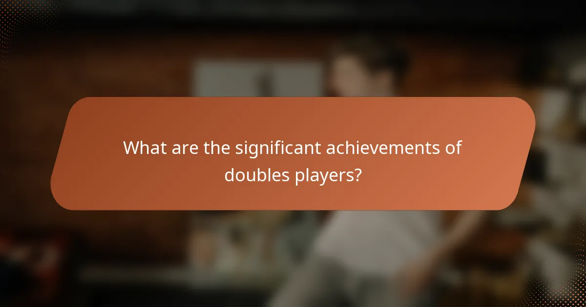 What are the significant achievements of doubles players?
