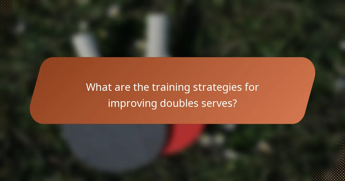 What are the training strategies for improving doubles serves?