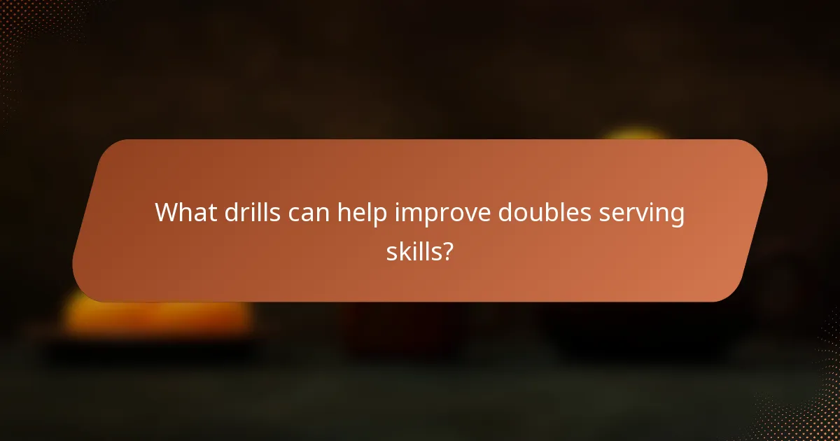 What drills can help improve doubles serving skills?