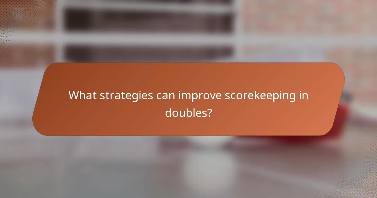 What strategies can improve scorekeeping in doubles?