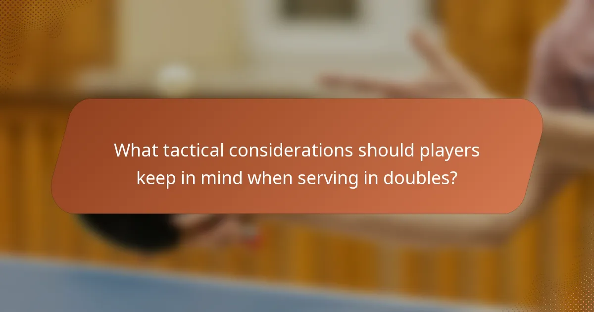 What tactical considerations should players keep in mind when serving in doubles?
