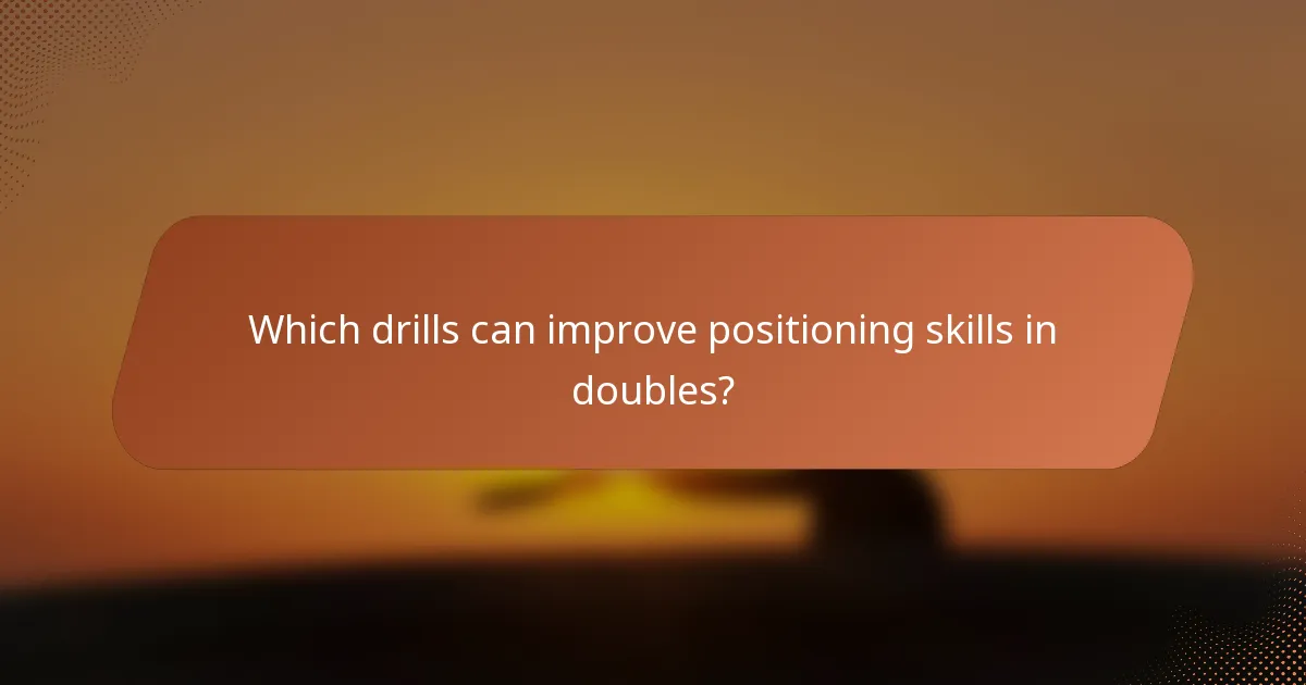 Which drills can improve positioning skills in doubles?