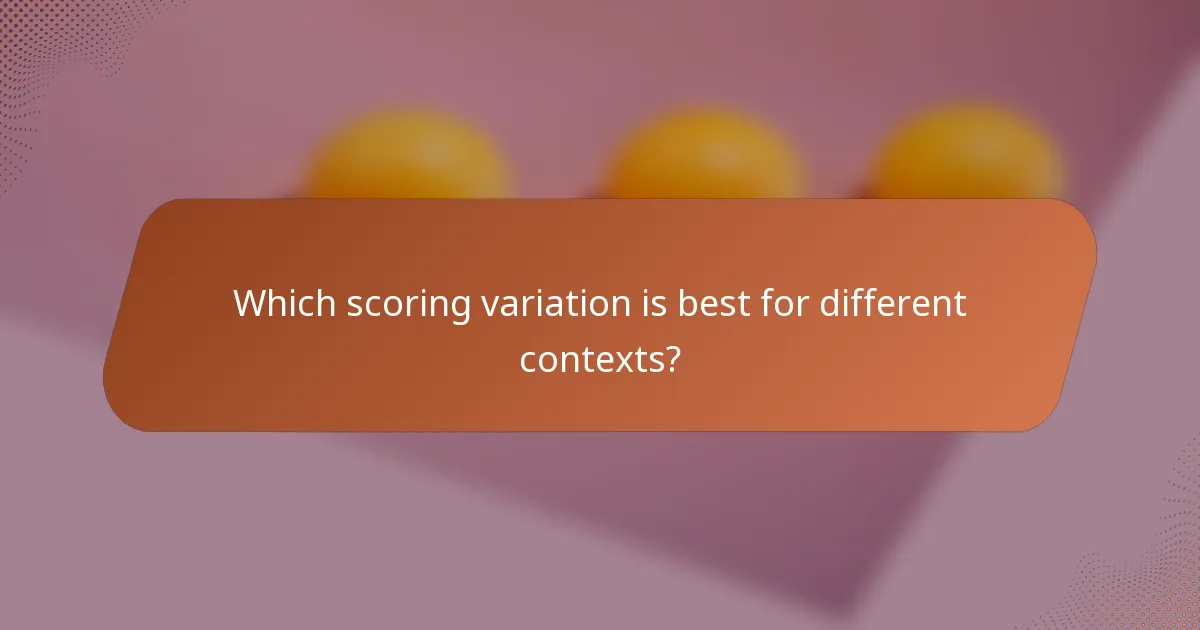 Which scoring variation is best for different contexts?