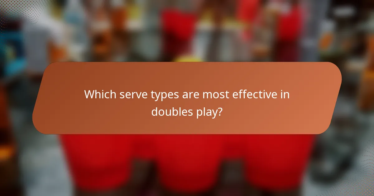 Which serve types are most effective in doubles play?