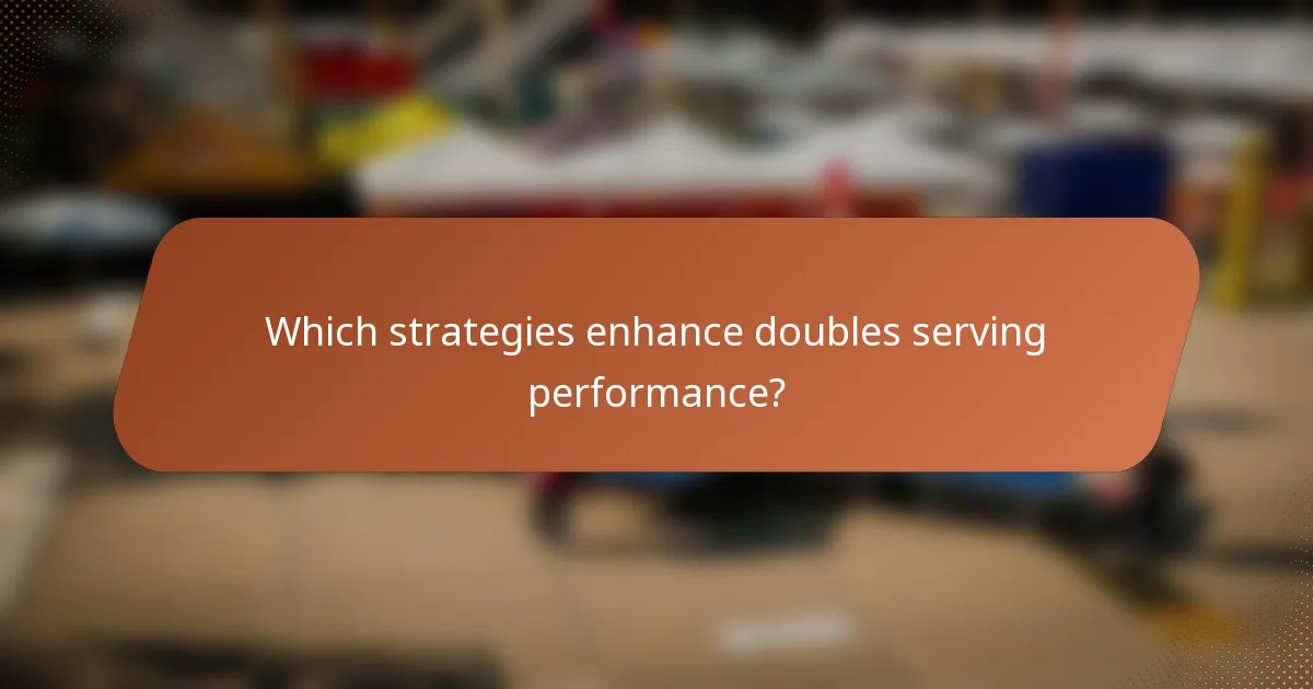 Which strategies enhance doubles serving performance?